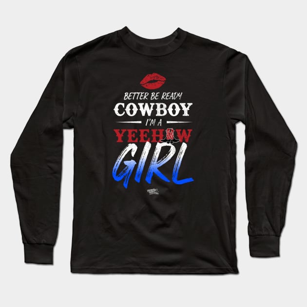 Better Be Ready Cowboy I'm A Yeehaw Girl Long Sleeve T-Shirt by Reid Walley